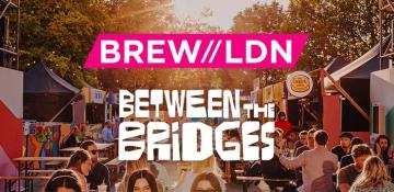 Image shows 'BREW//LDN' 'between the bridges' copy in bold text. In the background is a festival looking street with benches and vendors selling beer and food on a sunny day